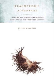 Pragmatism's Advantage : American and European Philosophy at the End of the Twentieth Century, Paperback / softback Book Pragmatism's Advantage : American and European Philosophy at the End of the Twentieth Century, Paperback / softback Book