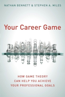 Your Career Game : How Game Theory Can Help You Achieve Your Professional Goals