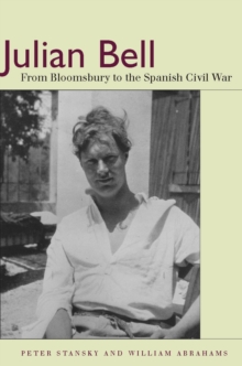 Julian Bell : From Bloomsbury to the Spanish Civil War, Hardback Book Julian Bell : From Bloomsbury to the Spanish Civil War, Hardback Book