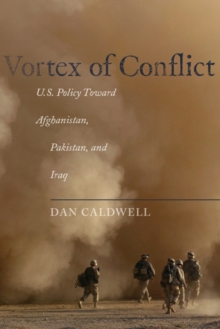 Vortex of Conflict : U.S. Policy Toward Afghanistan, Pakistan, and Iraq, Paperback / softback Book Vortex of Conflict : U.S. Policy Toward Afghanistan, Pakistan, and Iraq, Paperback / softback Book