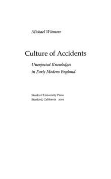 Culture of Accidents : Unexpected Knowledges in Early Modern England