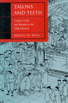 Talons and Teeth : County Clerks and Runners in the Qing Dynasty