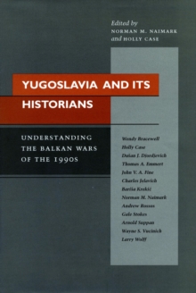 Yugoslavia and Its Historians : Understanding the Balkan Wars of the 1990s