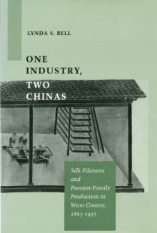 One Industry, Two Chinas : Silk Filatures and Peasant-Family Production in Wuxi County, 1865-1937