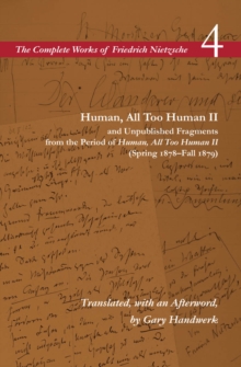 Human, All Too Human II / Unpublished Fragments from the Period of <I>Human, All Too Human II</I> (Spring 1878-Fall 1879) : Volume 4, Paperback / softback Book Human, All Too Human II / Unpublished Fragments from the Period of <I>Human, All Too Human II</I> (Spring 1878-Fall 1879) : Volume 4, Paperback / softback Book