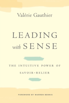 Leading with Sense : The Intuitive Power of Savoir-Relier