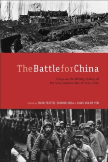 The Battle for China : Essays on the Military History of the Sino-Japanese War of 1937-1945