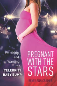 Pregnant with the Stars : Watching and Wanting the Celebrity Baby Bump, Hardback Book Pregnant with the Stars : Watching and Wanting the Celebrity Baby Bump, Hardback Book