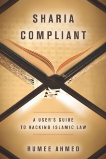 Sharia Compliant : A User's Guide to Hacking Islamic Law