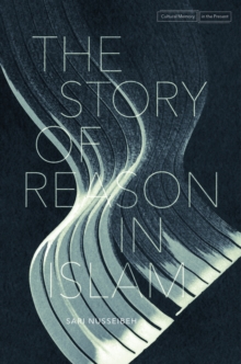 The Story of Reason in Islam, Hardback Book The Story of Reason in Islam, Hardback Book
