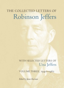 The Collected Letters of Robinson Jeffers, with Selected Letters of Una Jeffers : Volume Three, 1940-1962