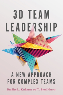 3D Team Leadership : A New Approach for Complex Teams, Hardback Book 3D Team Leadership : A New Approach for Complex Teams, Hardback Book