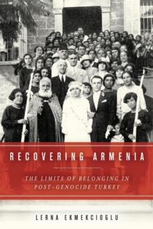Recovering Armenia : The Limits of Belonging in Post-Genocide Turkey, Paperback Book Recovering Armenia : The Limits of Belonging in Post-Genocide Turkey, Paperback Book