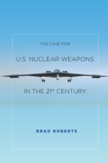 The Case for U.S. Nuclear Weapons in the 21st Century, Paperback / softback Book The Case for U.S. Nuclear Weapons in the 21st Century, Paperback / softback Book