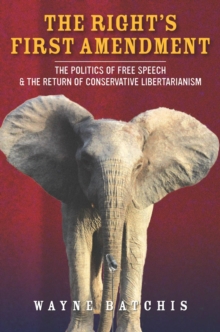 The Right's First Amendment : The Politics of Free Speech & the Return of Conservative Libertarianism, Paperback Book The Right's First Amendment : The Politics of Free Speech & the Return of Conservative Libertarianism, Paperback Book