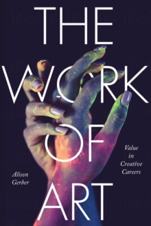 The Work of Art : Value in Creative Careers, Hardback Book The Work of Art : Value in Creative Careers, Hardback Book