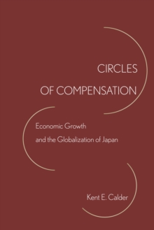 Circles of Compensation : Economic Growth and the Globalization of Japan