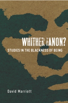 Whither Fanon? : Studies in the Blackness of Being