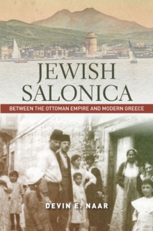 Jewish Salonica : Between the Ottoman Empire and Modern Greece, Hardback Book Jewish Salonica : Between the Ottoman Empire and Modern Greece, Hardback Book