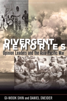 Divergent Memories : Opinion Leaders and the Asia-Pacific War, Hardback Book Divergent Memories : Opinion Leaders and the Asia-Pacific War, Hardback Book