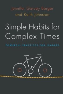 Simple Habits for Complex Times : Powerful Practices for Leaders