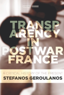 Transparency in Postwar France : A Critical History of the Present, Hardback Book Transparency in Postwar France : A Critical History of the Present, Hardback Book