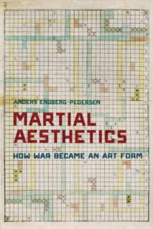 Martial Aesthetics : How War Became an Art Form