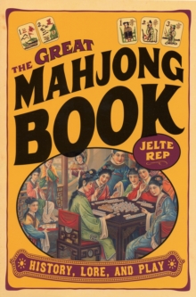 The Great Mahjong Book : History, Lore, and Play, Paperback / softback Book The Great Mahjong Book : History, Lore, and Play, Paperback / softback Book