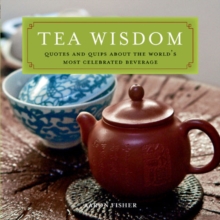 Tea Wisdom : Inspirational Quotes and Quips About the World's Most Celebrated Beverage, Paperback / softback Book Tea Wisdom : Inspirational Quotes and Quips About the World's Most Celebrated Beverage, Paperback / softback Book