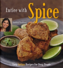 Entice with Spice : Easy Indian Recipes for Busy People, Hardback Book Entice with Spice : Easy Indian Recipes for Busy People, Hardback Book