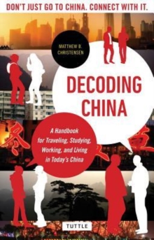 Decoding China : A Handbook for Traveling, Studying, and Working in Today's China, Paperback Book Decoding China : A Handbook for Traveling, Studying, and Working in Today's China, Paperback Book
