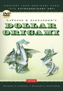 LaFosse & Alexander's Dollar Origami : Convert Your Ordinary Cash into Extraordinary Art!: Origami Book with 48 Origami Paper Dollars, 20 Projects and Instructional DVD, Spiral bound Book LaFosse & Alexander's Dollar Origami : Convert Your Ordinary Cash into Extraordinary Art!: Origami Book with 48 Origami Paper Dollars, 20 Projects and Instructional DVD, Spiral bound Book