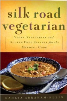 Silk Road Vegetarian : Vegan, Vegetarian and Gluten Free Recipes for the Mindful Cook [Vegetarian Cookbook, 101 Recipes]