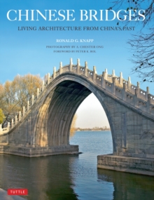 Chinese Bridges : Living Architecture from China's Past, Paperback / softback Book Chinese Bridges : Living Architecture from China's Past, Paperback / softback Book