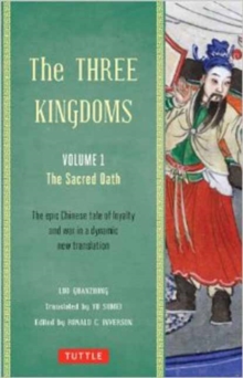 The Three Kingdoms, Volume 1: The Sacred Oath : The Epic Chinese Tale of Loyalty and War in a Dynamic New Translation (with Footnotes) Volume 1