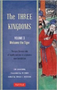 The Three Kingdoms, Volume 3: Welcome The Tiger : The Epic Chinese Tale of Loyalty and War in a Dynamic New Translation (with Footnotes) Volume 3