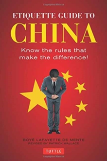 Etiquette Guide to China : Know the Rules that Make the Difference!, Paperback / softback Book Etiquette Guide to China : Know the Rules that Make the Difference!, Paperback / softback Book