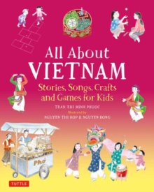 All About Vietnam: Projects & Activities for Kids : Learn About Vietnamese Culture with Stories, Songs, Crafts and Games