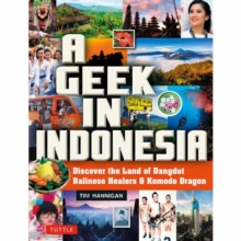 Geek in Indonesia : Discover the Land of Balinese Healers, Komodo Dragons and Dangdut, Paperback / softback Book Geek in Indonesia : Discover the Land of Balinese Healers, Komodo Dragons and Dangdut, Paperback / softback Book