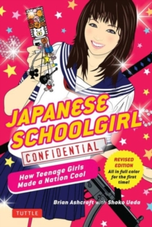 Japanese Schoolgirl Confidential : How Teenage Girls Made a Nation Cool, Paperback / softback Book Japanese Schoolgirl Confidential : How Teenage Girls Made a Nation Cool, Paperback / softback Book