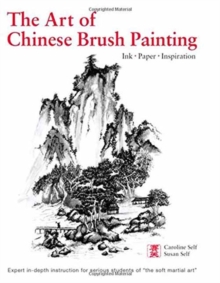 Art of Chinese Brush Painting : Ink * Paper * Inspiration, Hardback Book Art of Chinese Brush Painting : Ink * Paper * Inspiration, Hardback Book