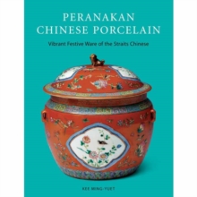 Peranakan Chinese Porcelain : Vibrant Festive Ware of the Straits Chinese, Hardback Book Peranakan Chinese Porcelain : Vibrant Festive Ware of the Straits Chinese, Hardback Book