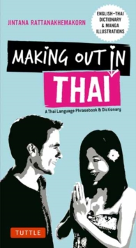 Making Out in Thai : A Thai Language Phrasebook and Dictionary, Paperback / softback Book Making Out in Thai : A Thai Language Phrasebook and Dictionary, Paperback / softback Book