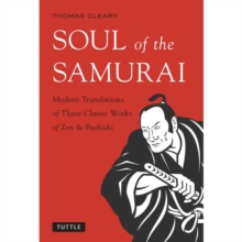 Soul of the Samurai : Modern Translations of Three Classic Works of Zen & Bushido