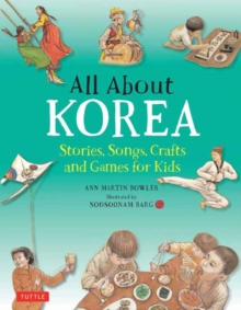 All About Korea : Stories, Songs, Crafts and Games for Kids, Hardback Book All About Korea : Stories, Songs, Crafts and Games for Kids, Hardback Book