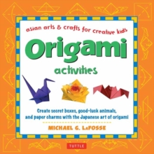 Origami Activities : Create Secret Boxes, Good-Luck Animals, and Paper Charms with the Japanese Art of Origami, Hardback Book Origami Activities : Create Secret Boxes, Good-Luck Animals, and Paper Charms with the Japanese Art of Origami, Hardback Book