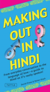 Making Out in Hindi : From Everyday Conversation to the Language of Love - A Guide to Hindi as It's Really Spoken!, Paperback / softback Book Making Out in Hindi : From Everyday Conversation to the Language of Love - A Guide to Hindi as It's Really Spoken!, Paperback / softback Book
