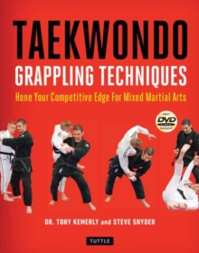 Taekwondo Grappling Techniques : Hone Your Competitive Edge for Mixed Martial Arts (Instructional Videos Included)