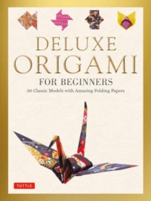 Deluxe Origami for Beginners Kit : 30 Classic Models with Amazing Folding Papers