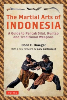 The Martial Arts of Indonesia : A Guide to Pencak Silat, Kuntao and Traditional Weapons